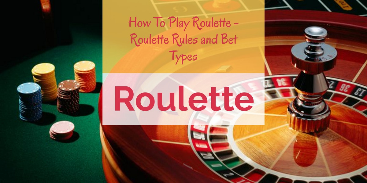 How To Play Roulette - Roulette Rules and Bet Types